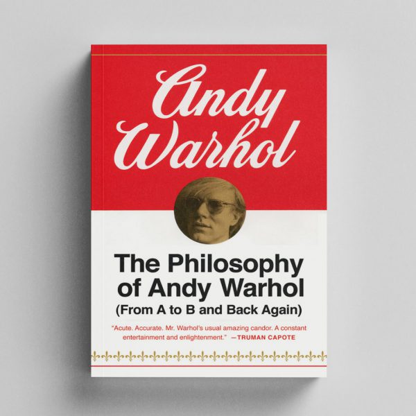 The Philosophy Of Andy Warhol: From A to B and Back Again